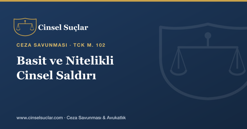 Basit ve Nitelikli Cinsel Saldırı Ayrımı ve Sonuçları