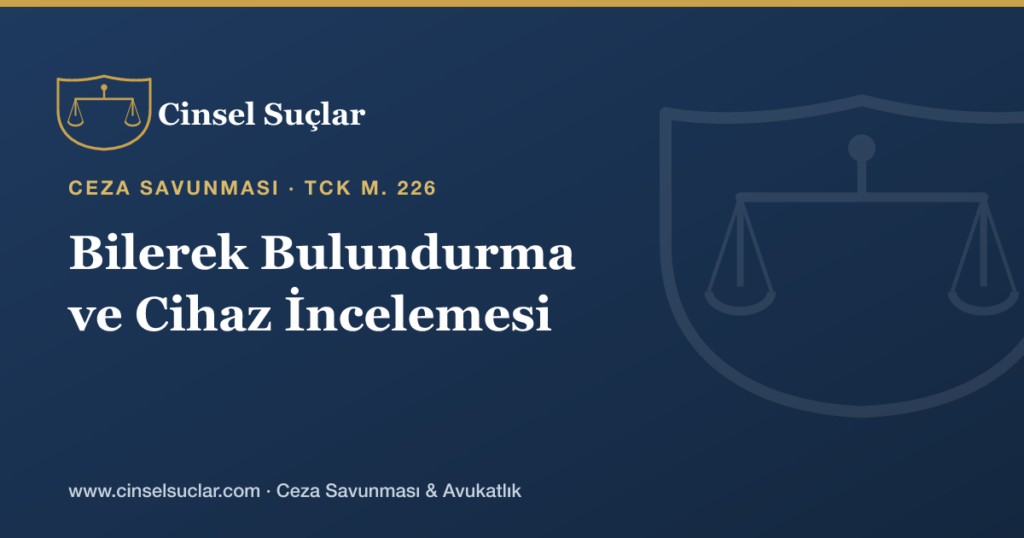 Bilerek Bulundurma Unsuru ve Cihaz İncelemesinde Savunma