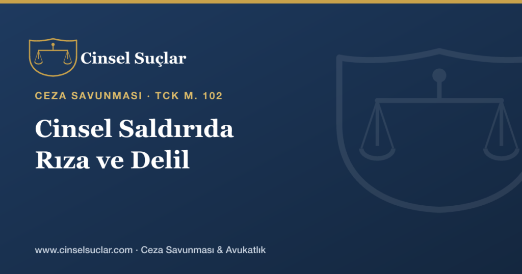Cinsel Saldırıda Rıza Tartışması ve Delil Değerlendirmesi