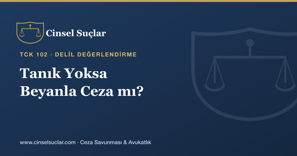 Cinsel Saldırıda Tanık Yoksa Yalnızca Beyanla Ceza Verilir mi?