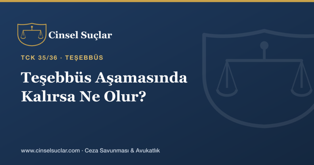 Cinsel Saldırı Teşebbüs Aşamasında Kalırsa Ceza Nasıl Belirlenir?