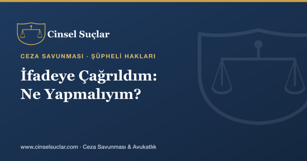 Cinsel Suç İsnadıyla İfadeye Çağrıldım: Ne Yapmalıyım?