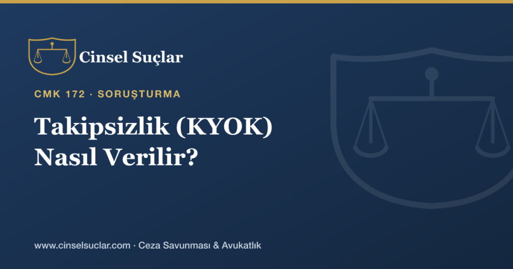 Cinsel Suç Soruşturmasında Takipsizlik (KYOK) Nasıl Verilir?