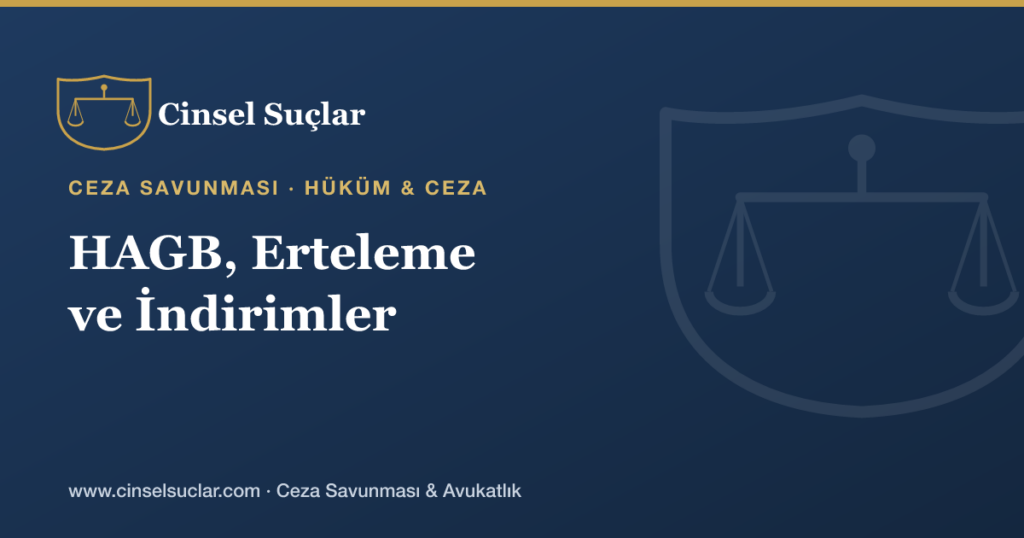 Cinsel Suçlarda HAGB, Erteleme ve Ceza İndirimleri