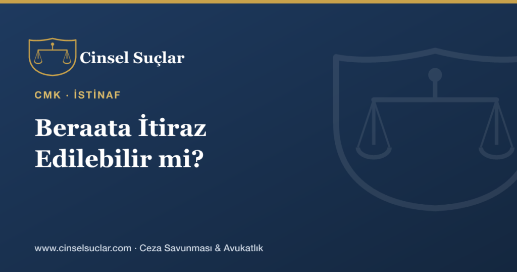 Cinsel Suçta Beraat Kararına Müşteki veya Savcı İtiraz Edebilir mi?