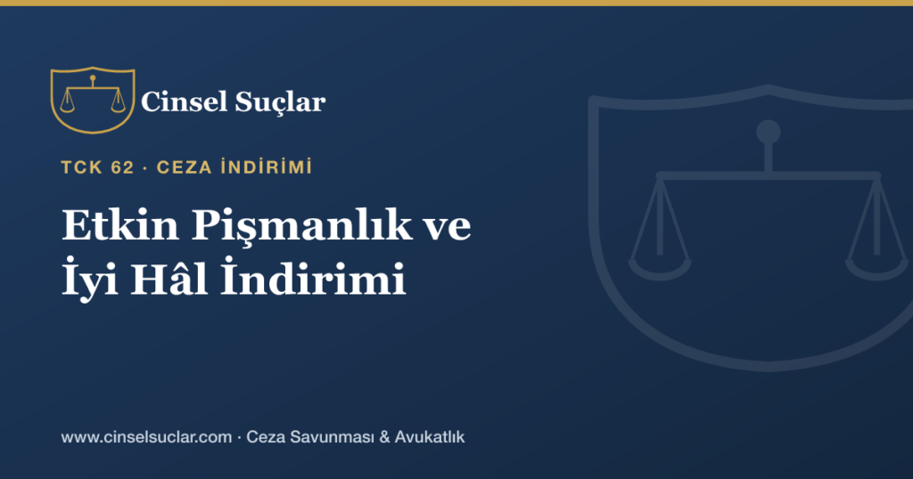 Cinsel Suçta Etkin Pişmanlık ve İyi Hâl İndirimi Uygulanır mı?