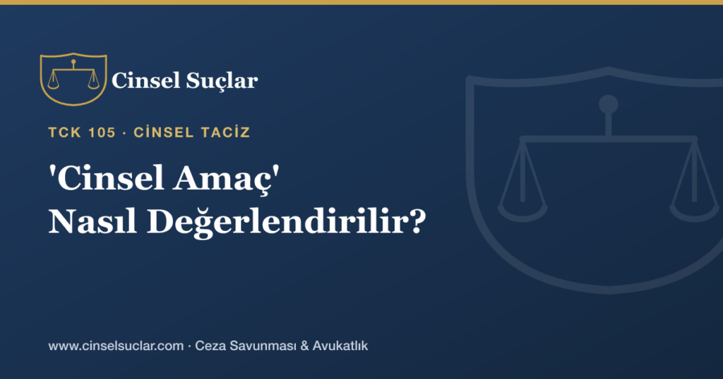Cinsel Tacizde ‘Cinsel Amaç’ Unsuru Nasıl Değerlendirilir?