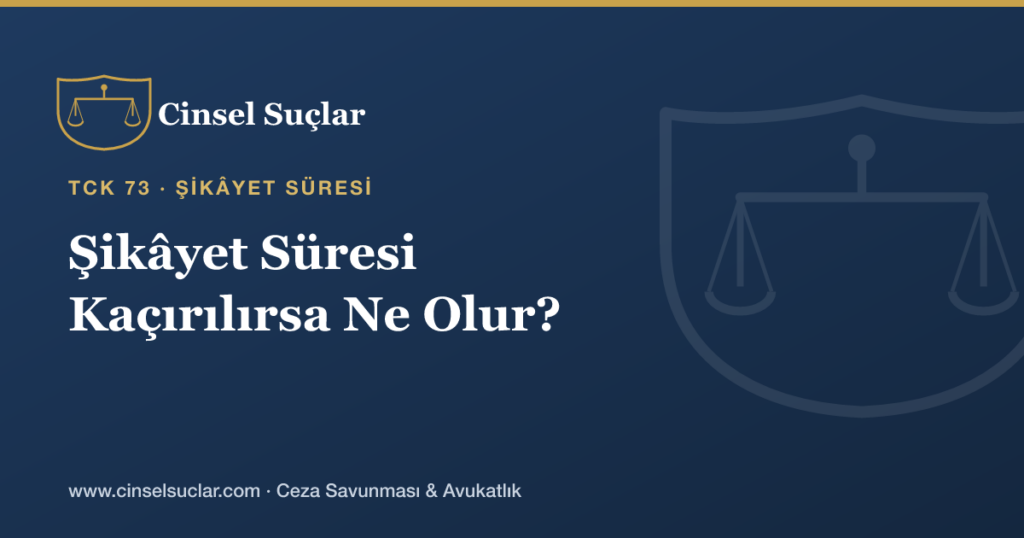 Cinsel Tacizde Şikâyet Süresi Kaçırılırsa Ne Olur?