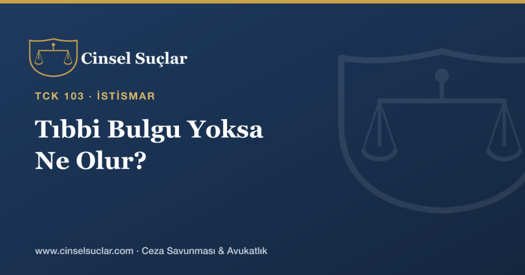 Çocuğun İstismarı İddiasında Tıbbi Bulgu Yoksa Ne Olur?