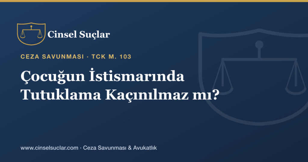 Çocuğun Cinsel İstismarında Tutuklama Kaçınılmaz mı?