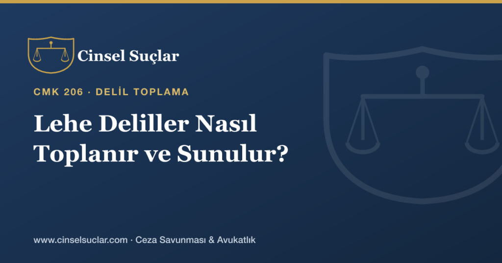 Cinsel Suçta Lehe Deliller Nasıl Toplanır ve Sunulur?