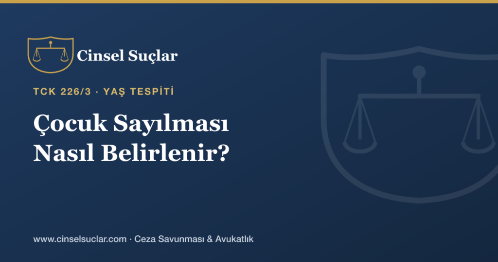 Müstehcen İçerikte Kişinin Çocuk Sayılması (Yaş Tespiti) Nasıl Belirlenir?