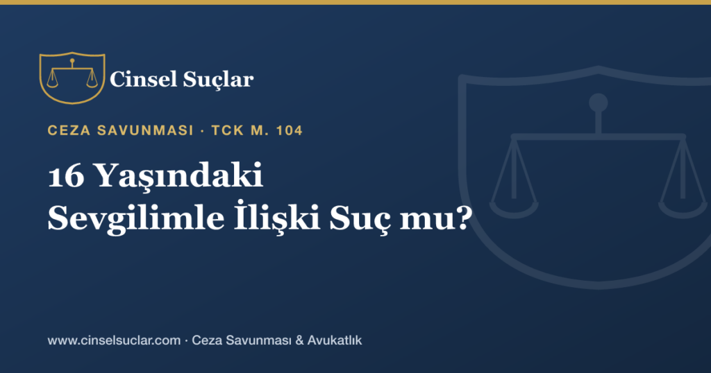 On Altı Yaşındaki Sevgilimle İlişki Suç mu?