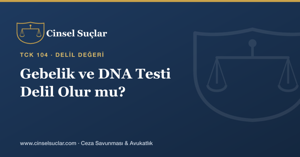 Reşit Olmayanla İlişkide Gebelik ve DNA Testi Delil Olur mu?