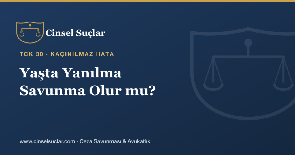 Reşit Olmayanla İlişkide Yaşta Yanılma Savunma Olur mu?