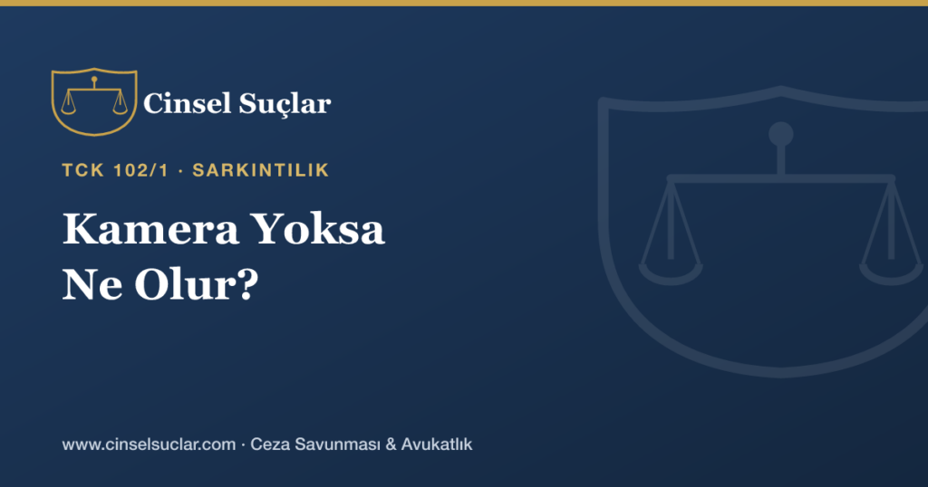 Sarkıntılıkta Kamera Kaydı Yoksa Ne Olur?