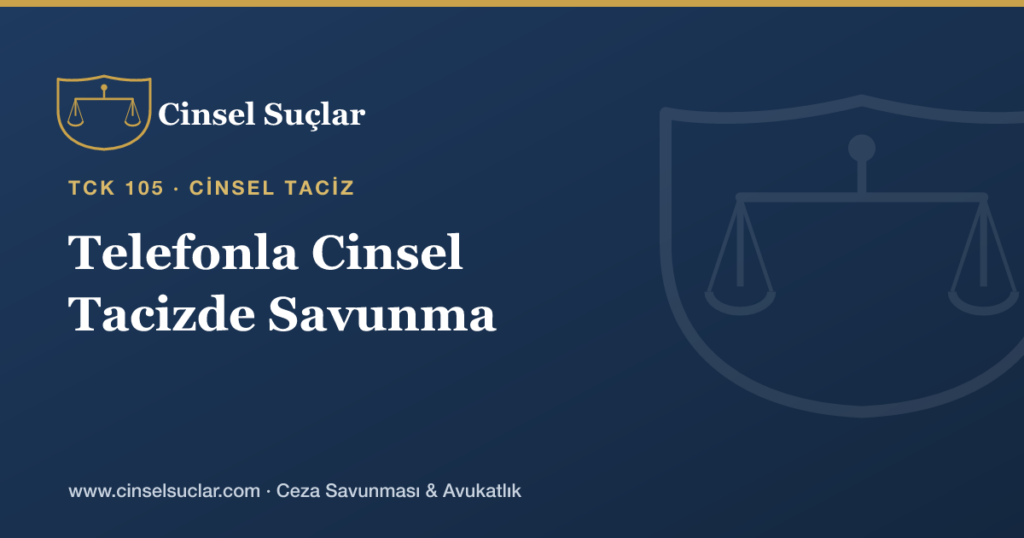 Telefon ve Aramayla Cinsel Taciz İddiasında Savunma