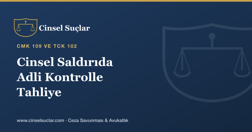 Cinsel Saldırıda Adli Kontrolle Tahliye Şartları Nelerdir?