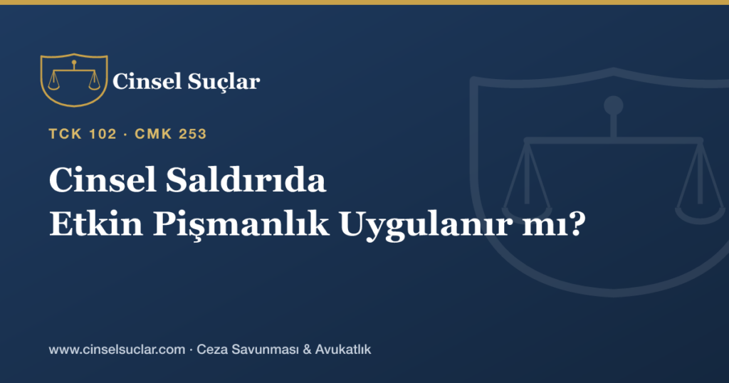 Cinsel Saldırıda Etkin Pişmanlık veya İyi Hâl İndirimi Uygulanır mı?
