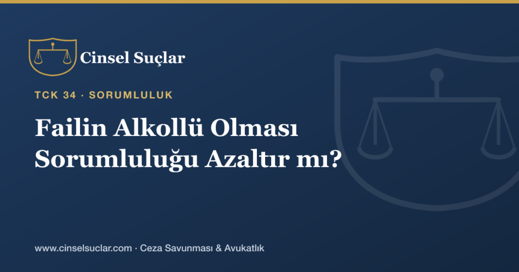 Cinsel Saldırıda Failin Alkollü veya Uyuşturucu Etkisinde Olması Kendi Sorumluluğunu Azaltır mı?