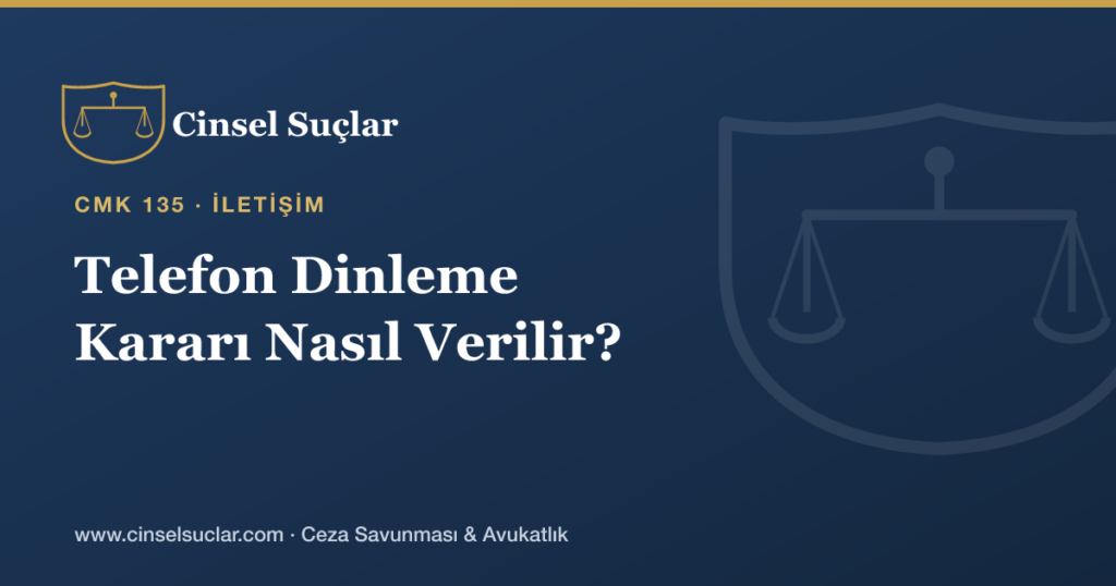 Cinsel Suç Soruşturmasında Telefon Dinleme (İletişimin Denetlenmesi) Kararı Hangi Şartlarda Verilir?
