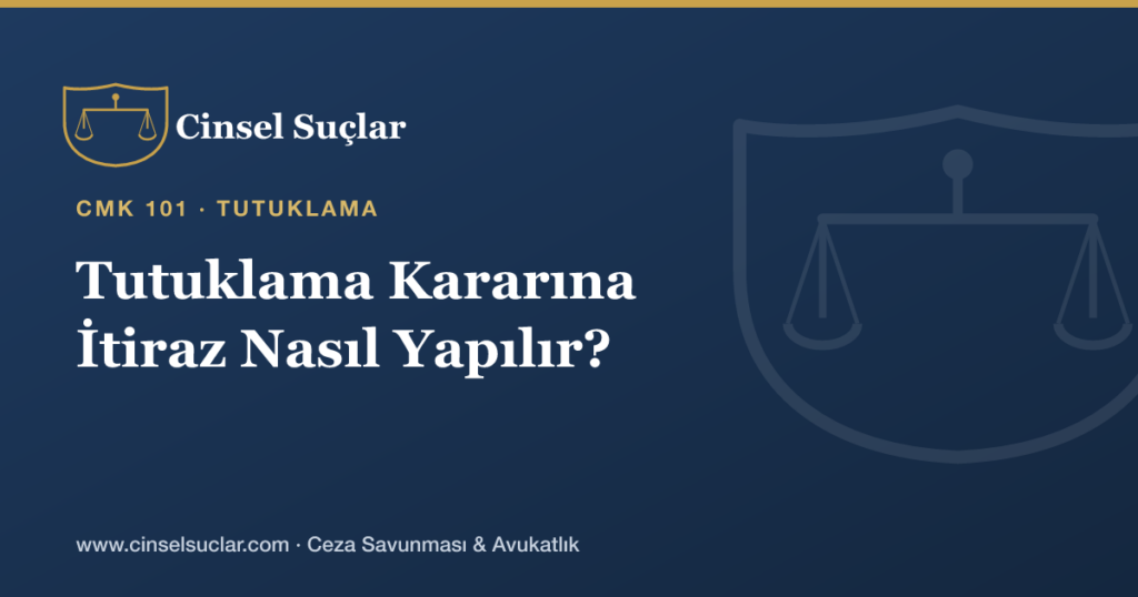 Cinsel Suçta Tutuklama Kararına İtiraz Süreci ve Süresi Nasıl İşler?