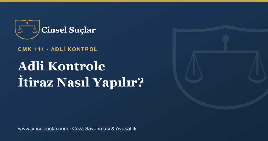 Cinsel Tacizde Adli Kontrol Tedbirine İtiraz Nasıl Yapılır?