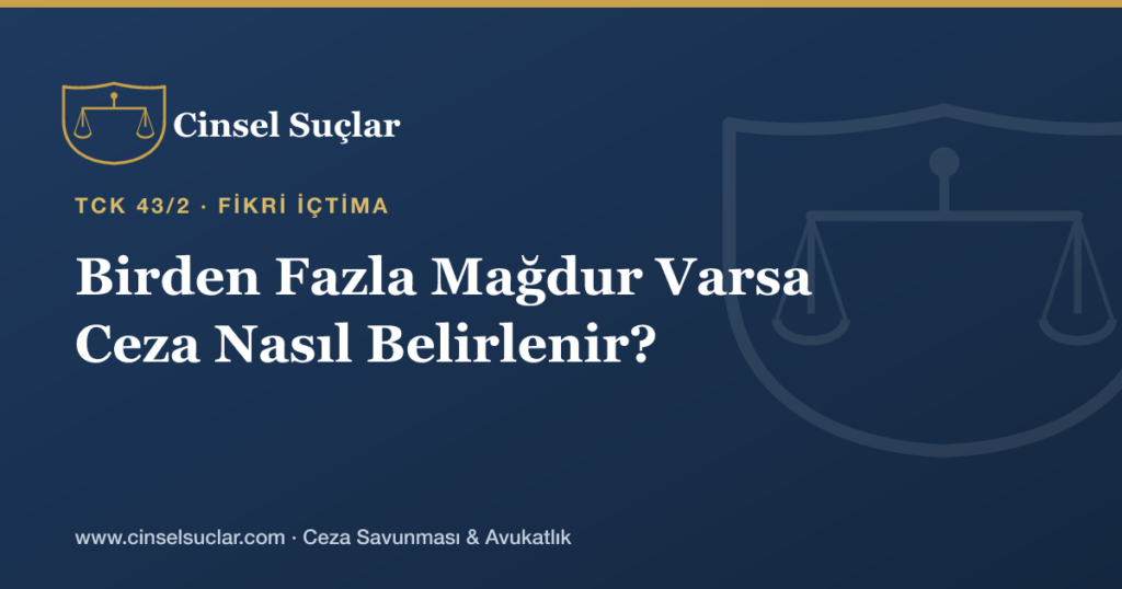 Cinsel Tacizde Aynı Olayda Birden Fazla Mağdur Varsa Ceza Nasıl Belirlenir?