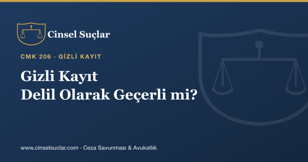 Cinsel Tacizde Gizli Ses veya Görüntü Kaydı Delil Olarak Geçerli midir?