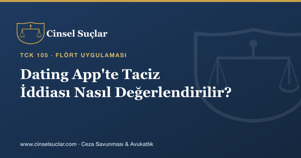 Flört Uygulamalarında (Dating App) Cinsel Taciz İddiası Nasıl Değerlendirilir?
