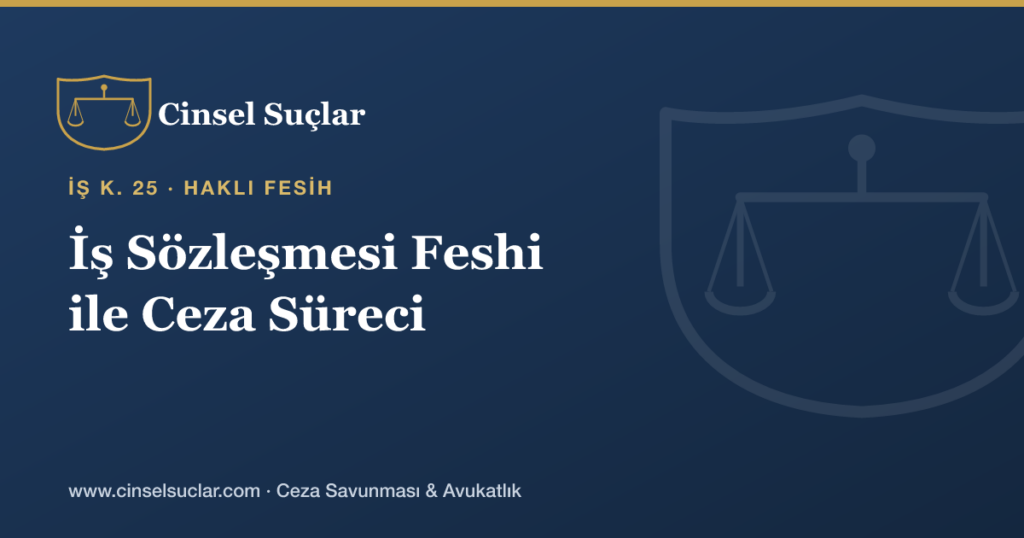 Cinsel Tacizde İş Sözleşmesinin Feshi Süreciyle Ceza Süreci Nasıl Etkileşir?