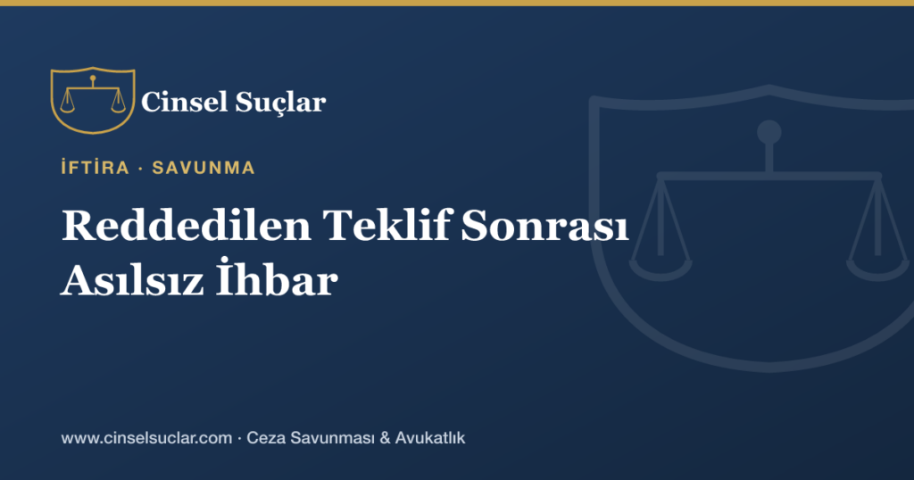 Reddedilen Evlilik Teklifi Sonrası Asılsız Cinsel Suç İhbarı Nasıl Değerlendirilir?