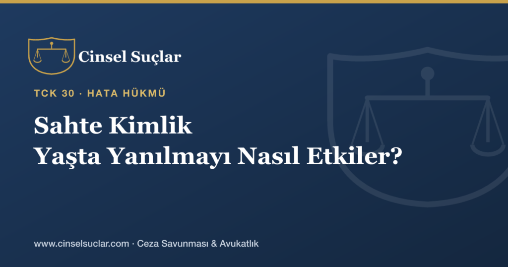 Reşit Olmayanla İlişkide Mağdurun Sahte Kimliği Yaşta Yanılmayı Nasıl Etkiler?
