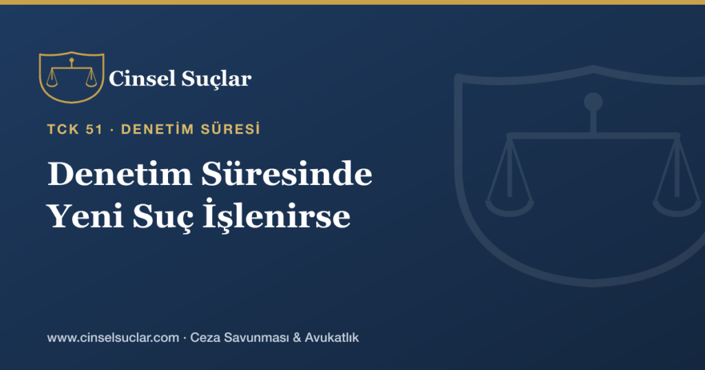 Sarkıntılıkta Erteleme Kararı Sonrası Denetim Süresinde Yeni Suç İşlenirse Ne Olur?
