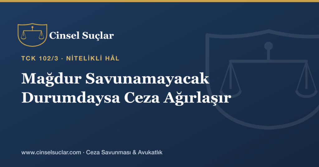 Sarkıntılıkta Mağdurun Kendini Savunamayacak Durumda Olması (Engellilik/Hastalık) Cezayı Nasıl Ağırlaştırır?