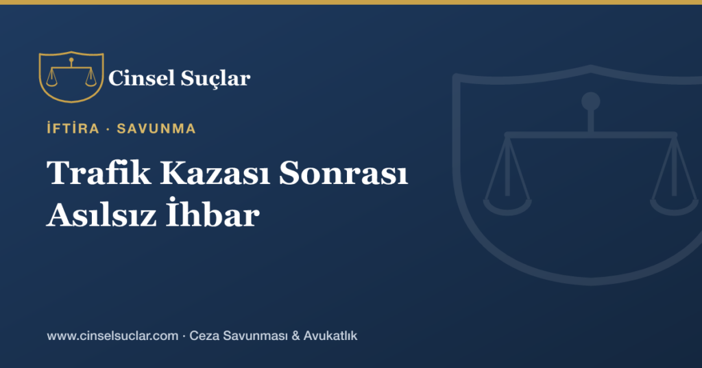 Trafik Kazası Sonrası Taraflar Arasında Asılsız Cinsel Suç İhbarı Nasıl Ortaya Çıkar?