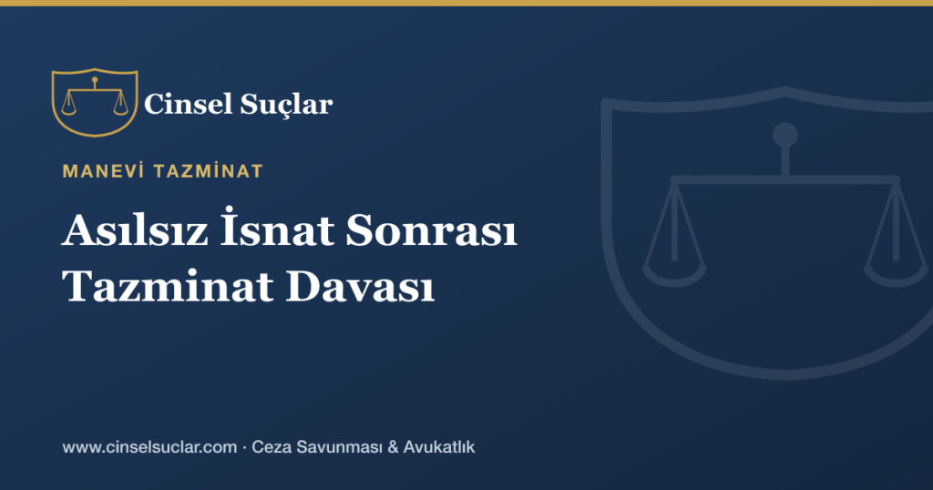 Asılsız Cinsel Suç İsnadı Nedeniyle Manevi Tazminat Davası Nasıl Açılır?
